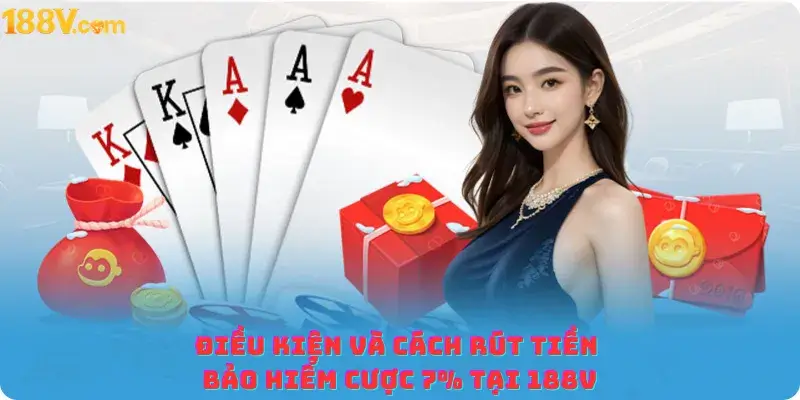 Điều kiện và cách rút tiền bảo hiểm cược 7% tại 188v